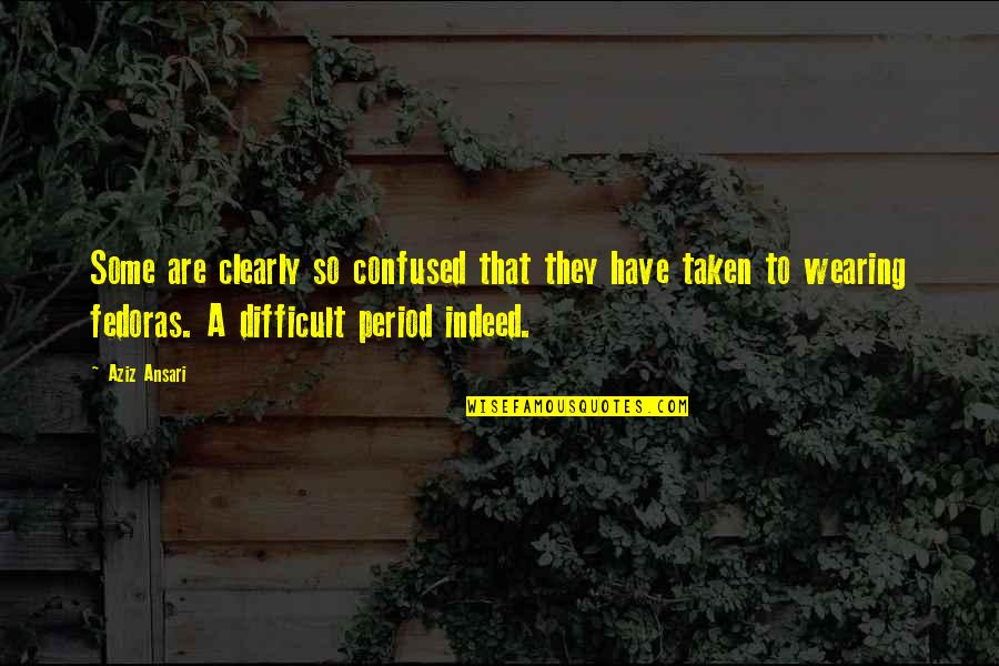 Rachna Sagar Quotes By Aziz Ansari: Some are clearly so confused that they have