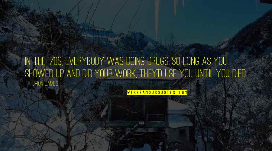 Rachor Der Quotes By Brion James: In the '70s, everybody was doing drugs, so Rachor Der Quotes By Brion James: In the '70s, everybody was doing drugs, so