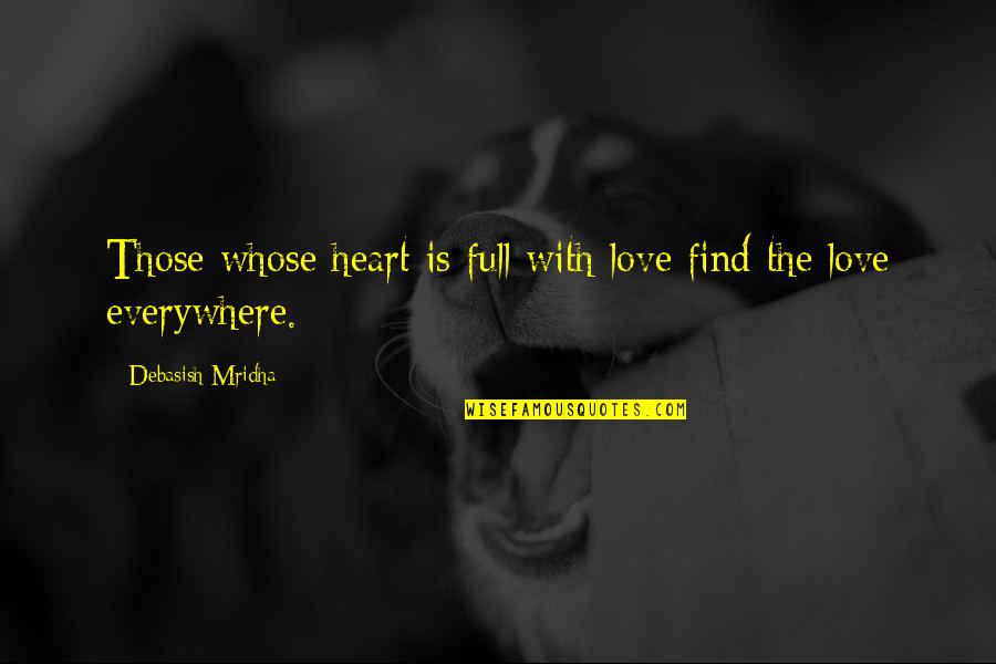Rachor Der Quotes By Debasish Mridha: Those whose heart is full with love find Rachor Der Quotes By Debasish Mridha: Those whose heart is full with love find