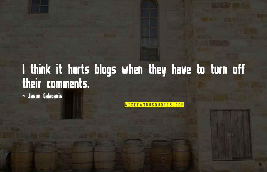 Rachuy House Quotes By Jason Calacanis: I think it hurts blogs when they have Rachuy House Quotes By Jason Calacanis: I think it hurts blogs when they have