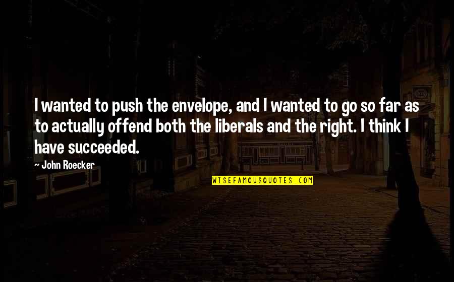 Racial Change Quotes By John Roecker: I wanted to push the envelope, and I Racial Change Quotes By John Roecker: I wanted to push the envelope, and I