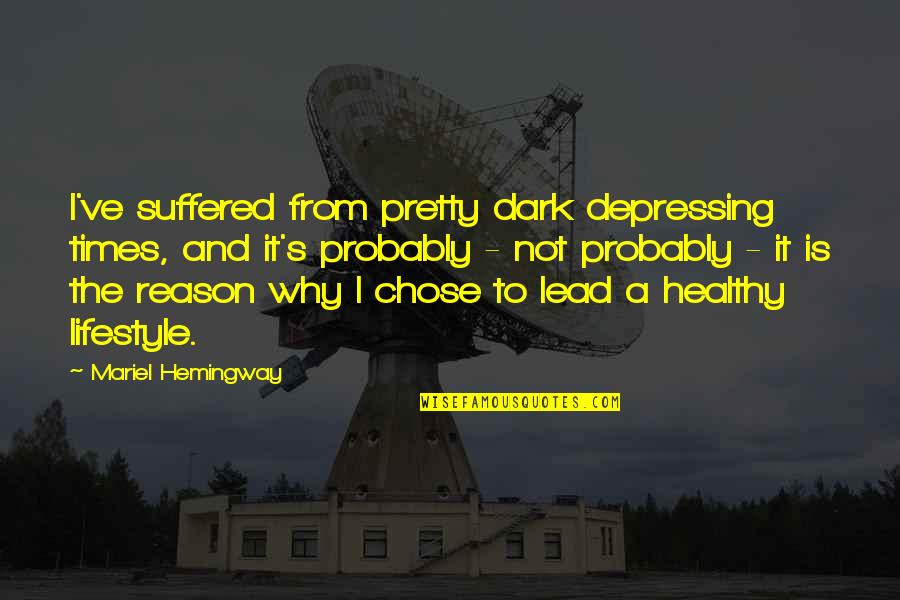 Racial Change Quotes By Mariel Hemingway: I've suffered from pretty dark depressing times, and Racial Change Quotes By Mariel Hemingway: I've suffered from pretty dark depressing times, and