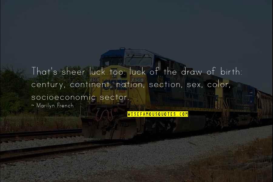 Racial Change Quotes By Marilyn French: That's sheer luck too: luck of the draw Racial Change Quotes By Marilyn French: That's sheer luck too: luck of the draw