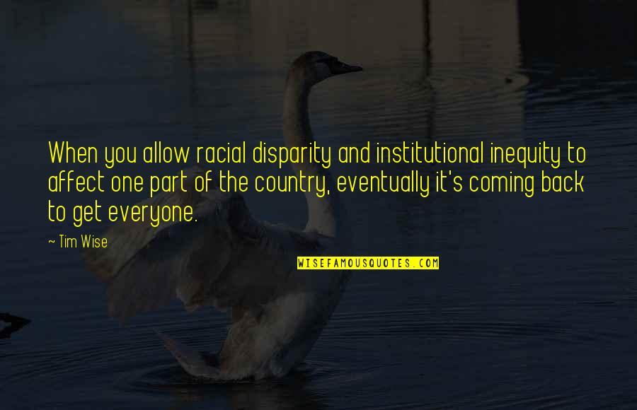 Racial Disparity Quotes By Tim Wise: When you allow racial disparity and institutional inequity