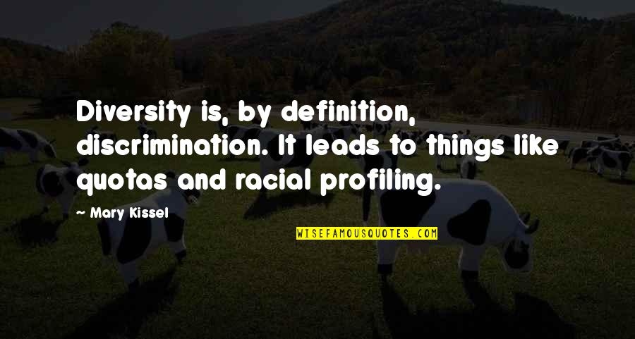 Racial Diversity Quotes By Mary Kissel: Diversity is, by definition, discrimination. It leads to