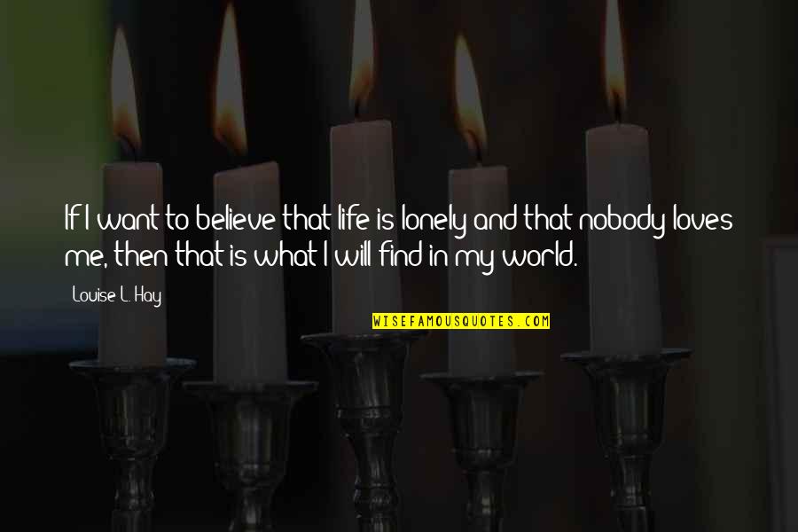 Racial Equality In To Kill A Mockingbird Quotes By Louise L. Hay: If I want to believe that life is