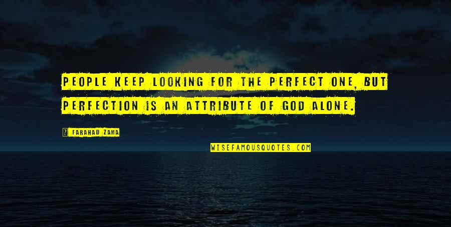 Racial Hate Quotes By Farahad Zama: People keep looking for the perfect one, but Racial Hate Quotes By Farahad Zama: People keep looking for the perfect one, but
