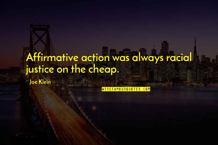 Racial Justice Quotes By Joe Klein: Affirmative action was always racial justice on the