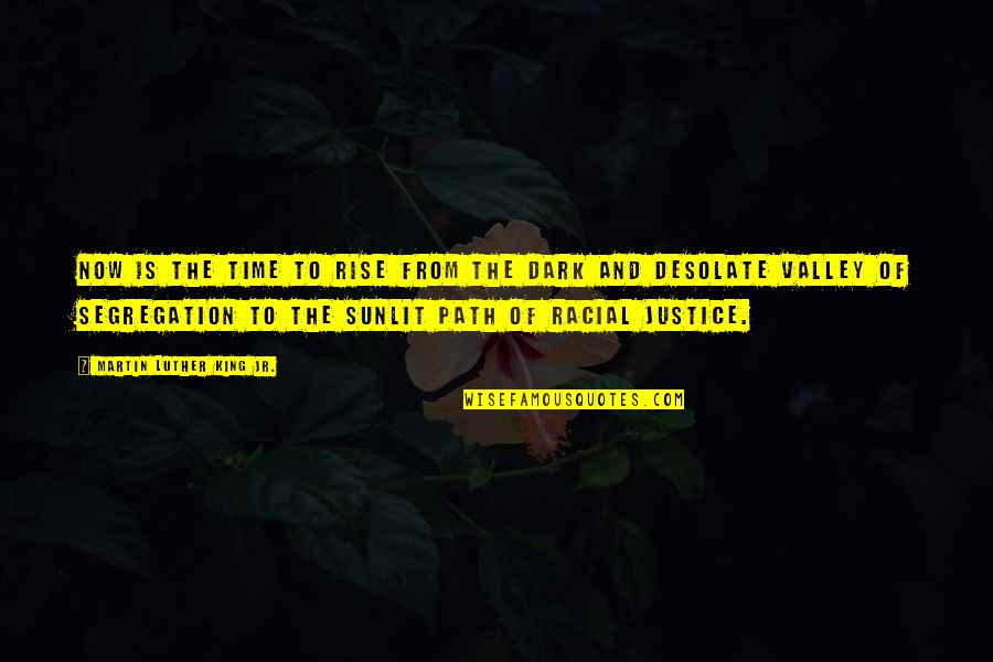Racial Justice Quotes By Martin Luther King Jr.: Now is the time to rise from the