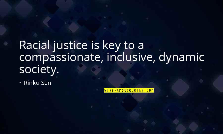 Racial Justice Quotes By Rinku Sen: Racial justice is key to a compassionate, inclusive,