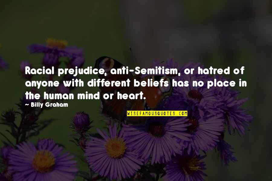 Racial Prejudice Quotes By Billy Graham: Racial prejudice, anti-Semitism, or hatred of anyone with