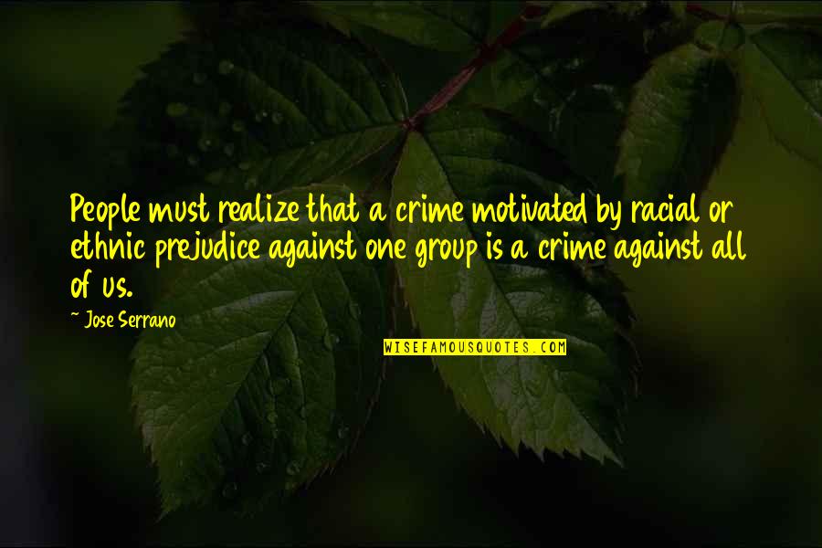 Racial Prejudice Quotes By Jose Serrano: People must realize that a crime motivated by