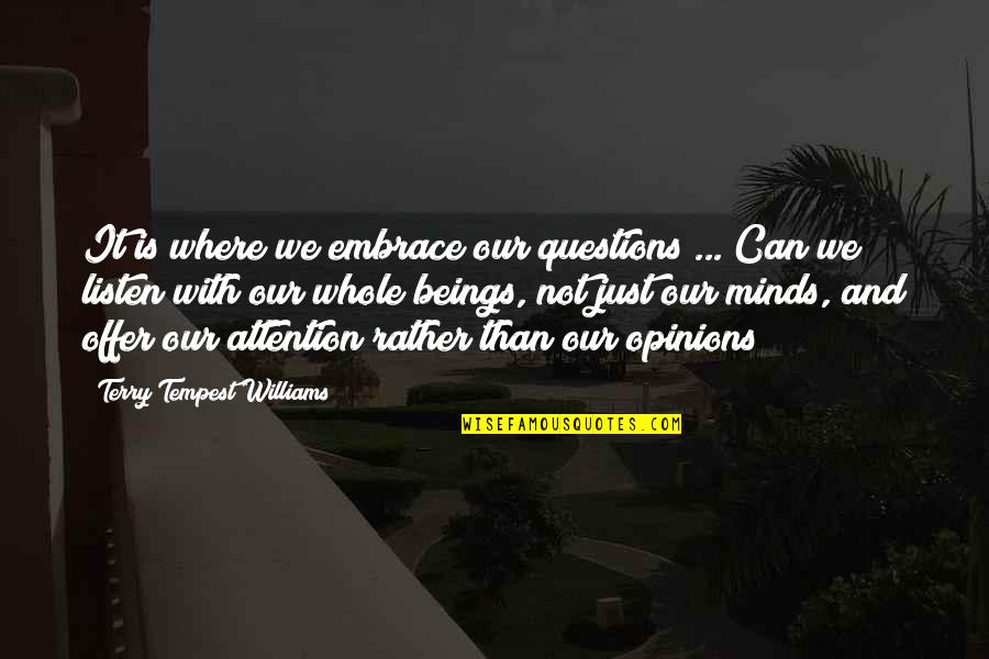 Racial Relations Quotes By Terry Tempest Williams: It is where we embrace our questions ...