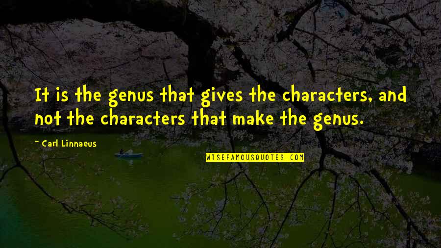 Racial Superiority Quotes By Carl Linnaeus: It is the genus that gives the characters,