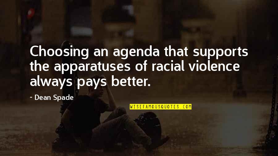 Racial Violence Quotes By Dean Spade: Choosing an agenda that supports the apparatuses of