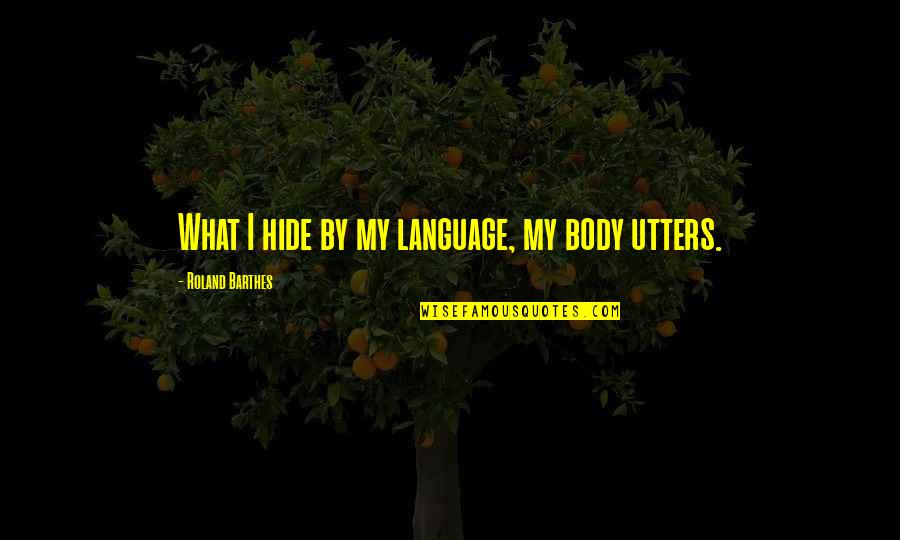 Racial Violence Quotes By Roland Barthes: What I hide by my language, my body