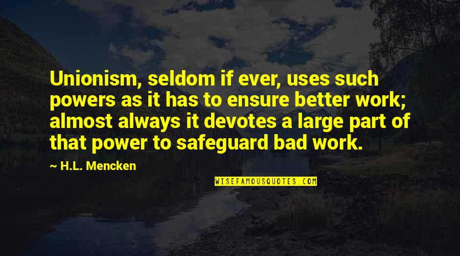 Racialist Appiah Quotes By H.L. Mencken: Unionism, seldom if ever, uses such powers as Racialist Appiah Quotes By H.L. Mencken: Unionism, seldom if ever, uses such powers as
