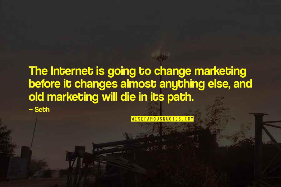Racialist Appiah Quotes By Seth: The Internet is going to change marketing before Racialist Appiah Quotes By Seth: The Internet is going to change marketing before