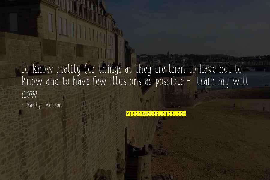 Racialist Ideology Quotes By Marilyn Monroe: To know reality (or things as they are Racialist Ideology Quotes By Marilyn Monroe: To know reality (or things as they are