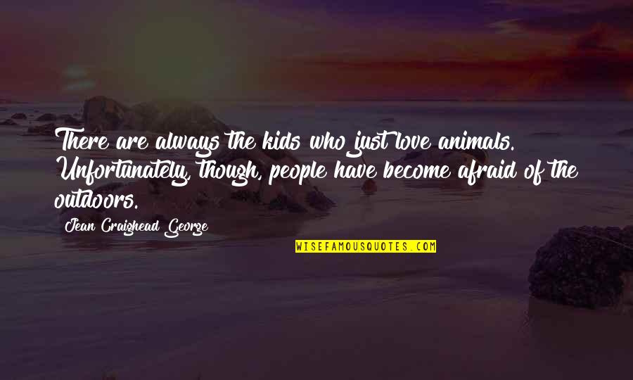 Racialist Quotes By Jean Craighead George: There are always the kids who just love