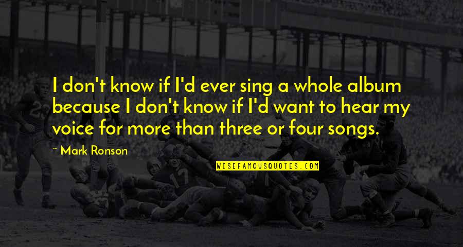 Racialists Quotes By Mark Ronson: I don't know if I'd ever sing a