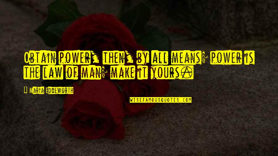 Racialized Social System Quotes By Maria Edgeworth: Obtain power, then, by all means; power is