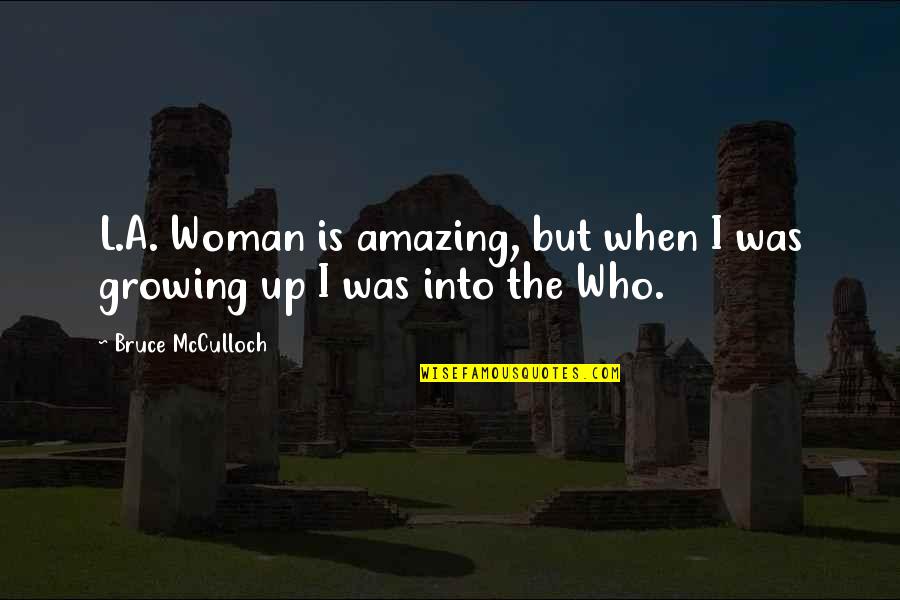 Racialized Trauma Quotes By Bruce McCulloch: L.A. Woman is amazing, but when I was Racialized Trauma Quotes By Bruce McCulloch: L.A. Woman is amazing, but when I was