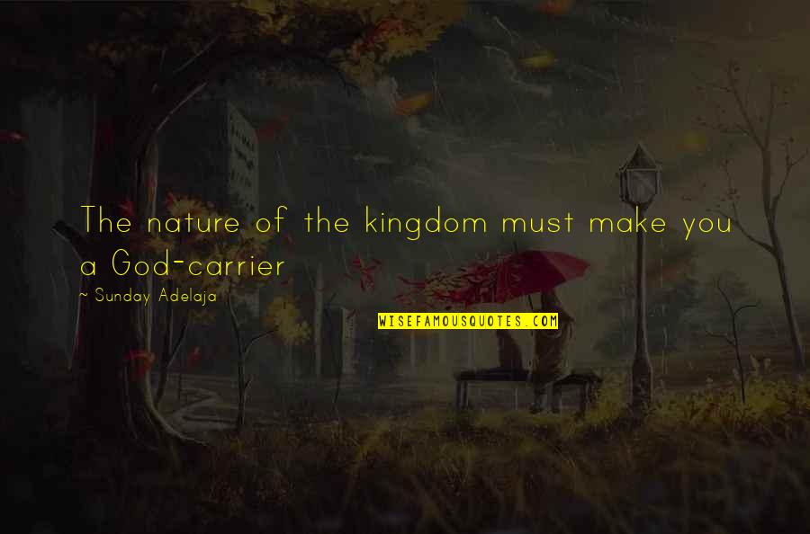 Racialized Trauma Quotes By Sunday Adelaja: The nature of the kingdom must make you Racialized Trauma Quotes By Sunday Adelaja: The nature of the kingdom must make you