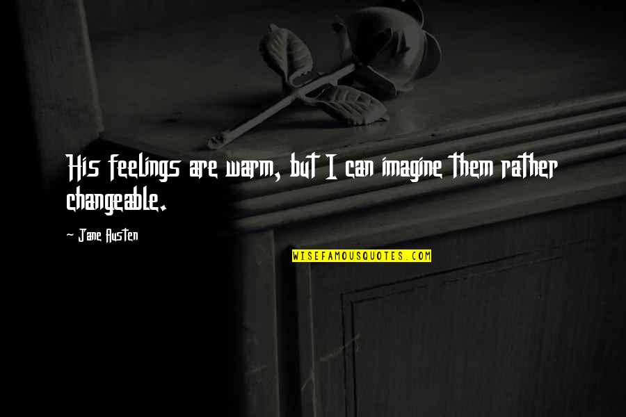 Racially Offensive Quotes By Jane Austen: His feelings are warm, but I can imagine