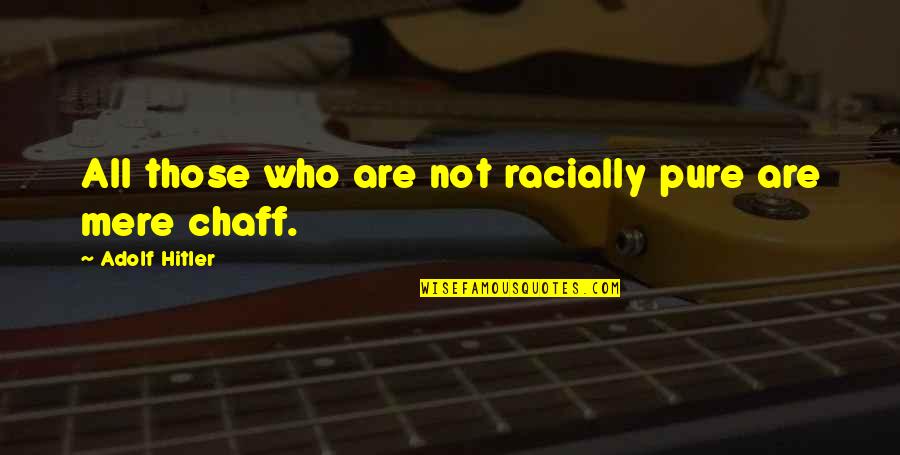 Racially Quotes By Adolf Hitler: All those who are not racially pure are