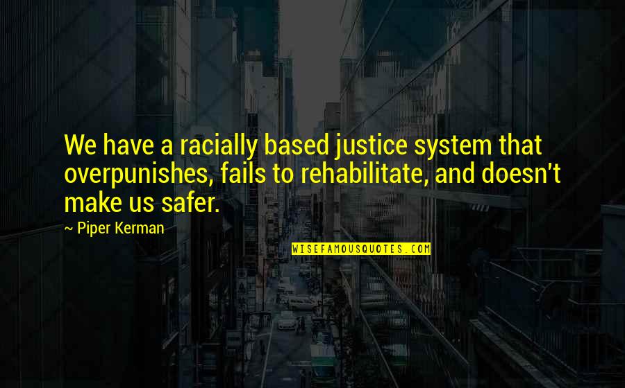 Racially Quotes By Piper Kerman: We have a racially based justice system that