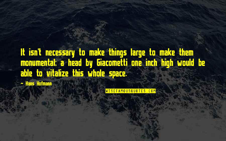 Racicot Art Quotes By Hans Hofmann: It isn't necessary to make things large to