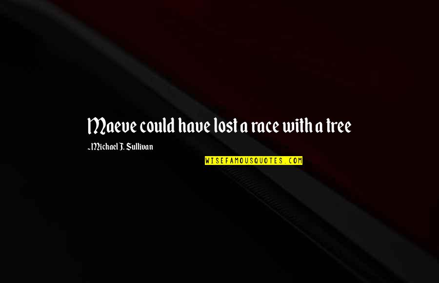 Racicot Art Quotes By Michael J. Sullivan: Maeve could have lost a race with a