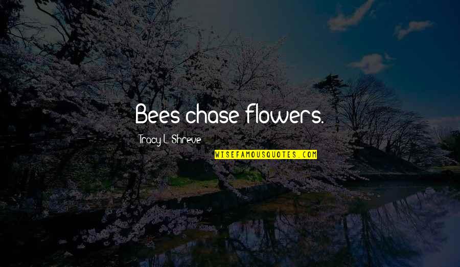Racicot Art Quotes By Tracy L. Shreve: Bees chase flowers.