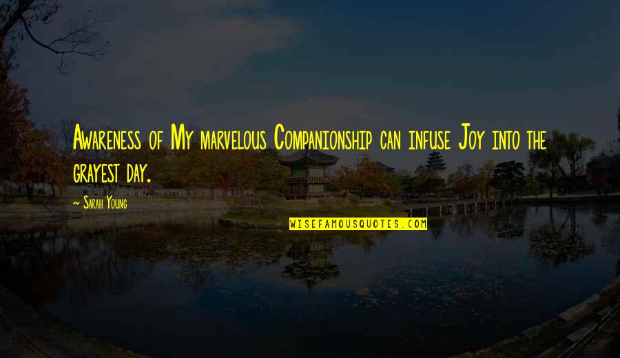 Racier Quotes By Sarah Young: Awareness of My marvelous Companionship can infuse Joy