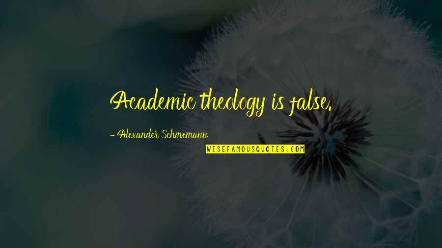 Racimo De Platanos Quotes By Alexander Schmemann: Academic theology is false. Racimo De Platanos Quotes By Alexander Schmemann: Academic theology is false.