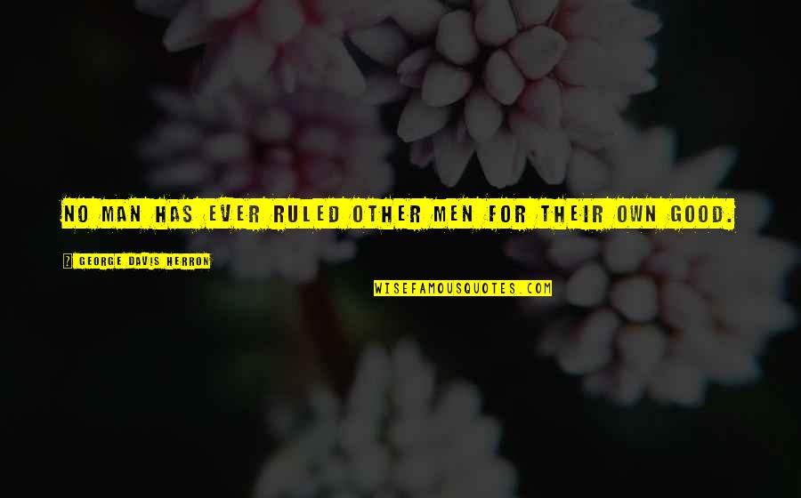 Racimos Bananas Quotes By George Davis Herron: No man has ever ruled other men for Racimos Bananas Quotes By George Davis Herron: No man has ever ruled other men for