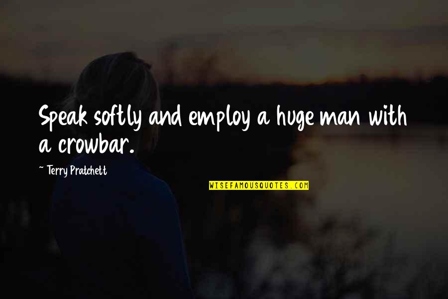 Racimos Quotes By Terry Pratchett: Speak softly and employ a huge man with Racimos Quotes By Terry Pratchett: Speak softly and employ a huge man with