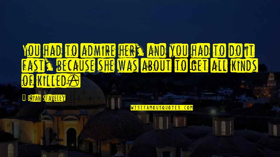 Racimos Y Quotes By Brian Staveley: You had to admire her, and you had Racimos Y Quotes By Brian Staveley: You had to admire her, and you had