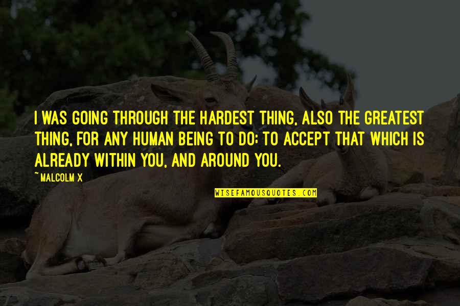 Racin Quotes By Malcolm X: I was going through the hardest thing, also