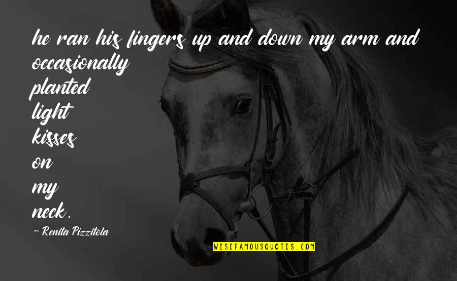 Racin Quotes By Renita Pizzitola: he ran his fingers up and down my