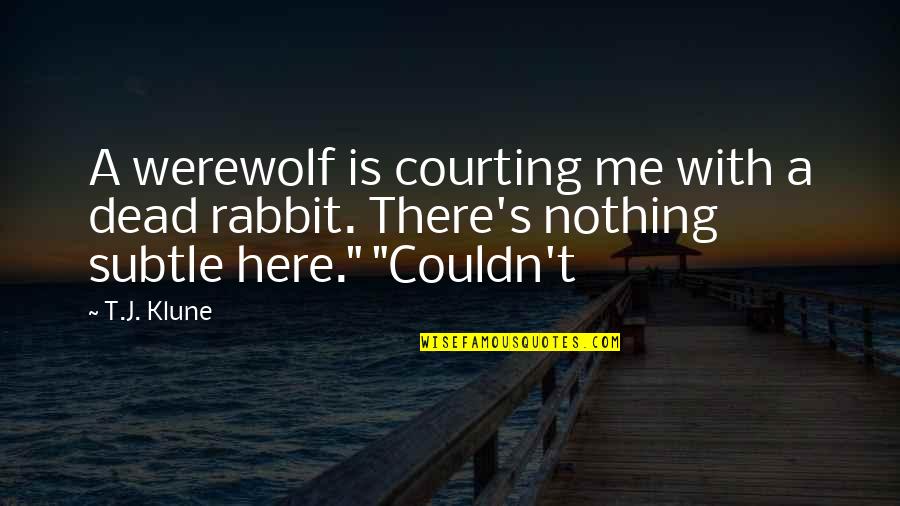 Raciness Quotes By T.J. Klune: A werewolf is courting me with a dead