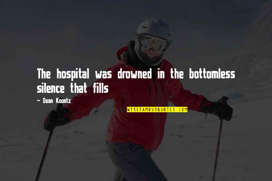 Racing Adrenaline Quotes By Dean Koontz: The hospital was drowned in the bottomless silence
