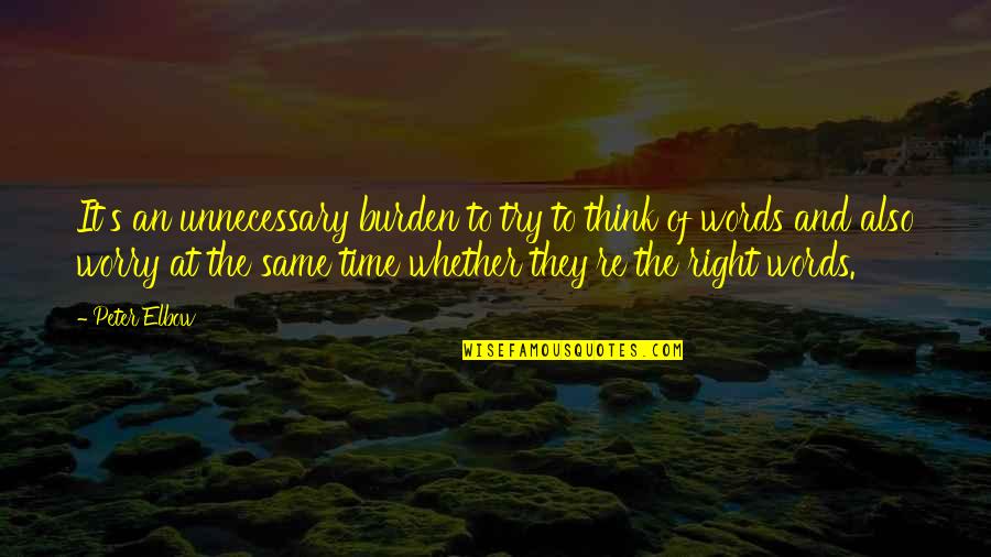 Racing Against Time Quotes By Peter Elbow: It's an unnecessary burden to try to think