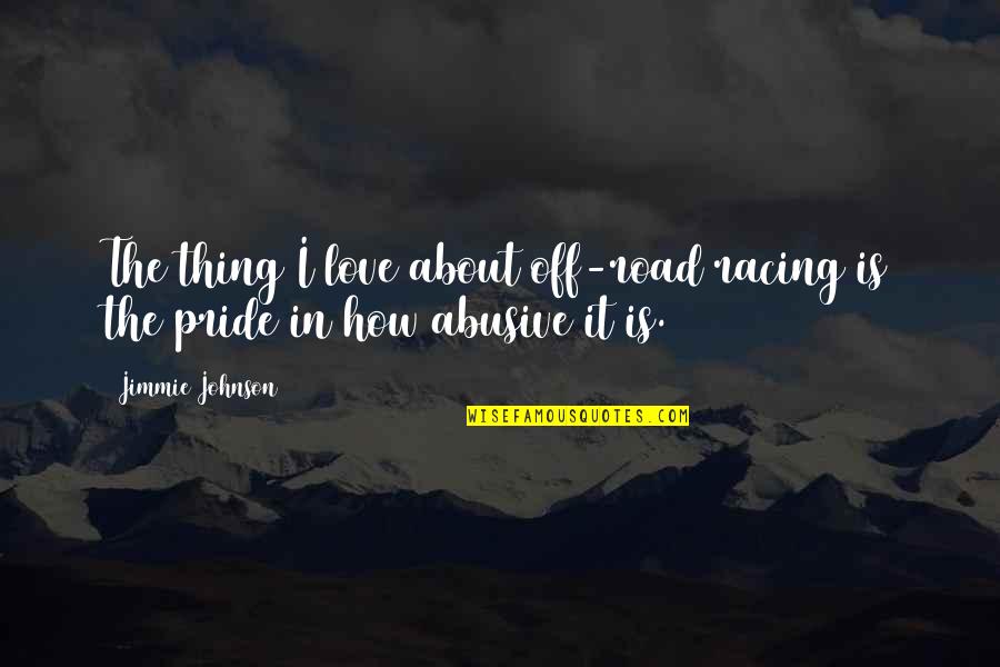 Racing And Love Quotes By Jimmie Johnson: The thing I love about off-road racing is