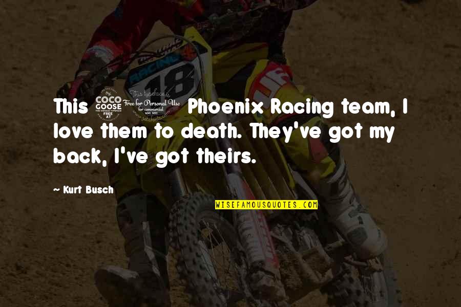 Racing And Love Quotes By Kurt Busch: This 51 Phoenix Racing team, I love them
