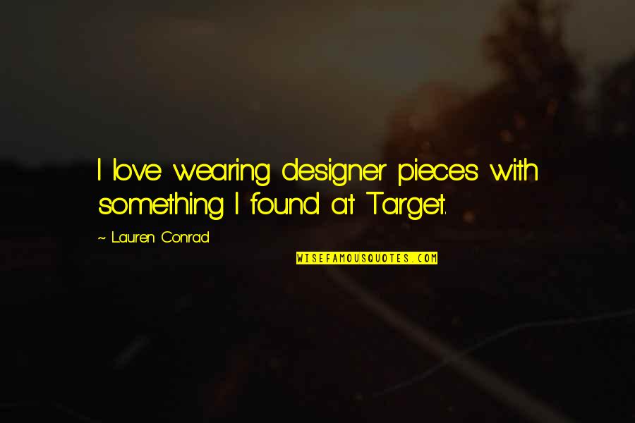 Racing In Life Quotes By Lauren Conrad: I love wearing designer pieces with something I