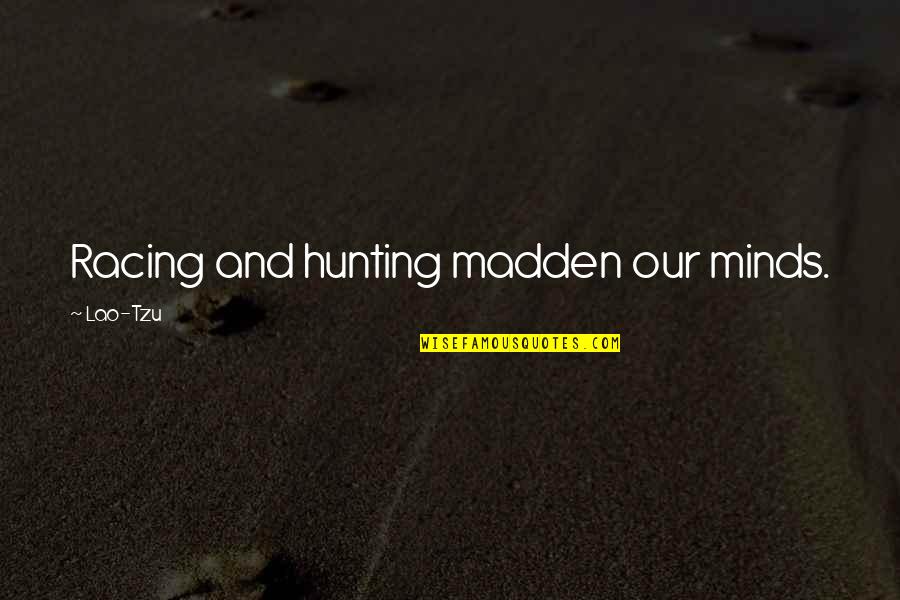 Racing Minds Quotes By Lao-Tzu: Racing and hunting madden our minds.