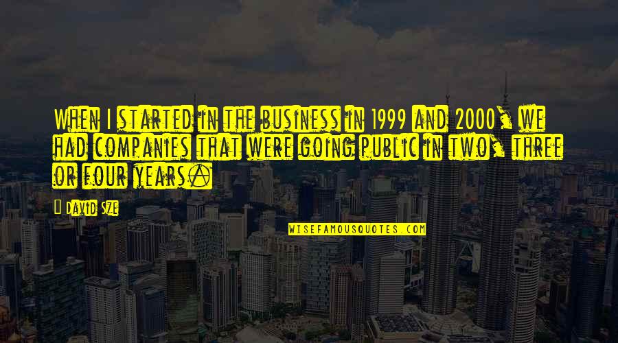 Racing Quad Quotes By David Sze: When I started in the business in 1999