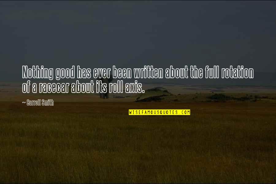 Racing Quotes By Carroll Smith: Nothing good has ever been written about the